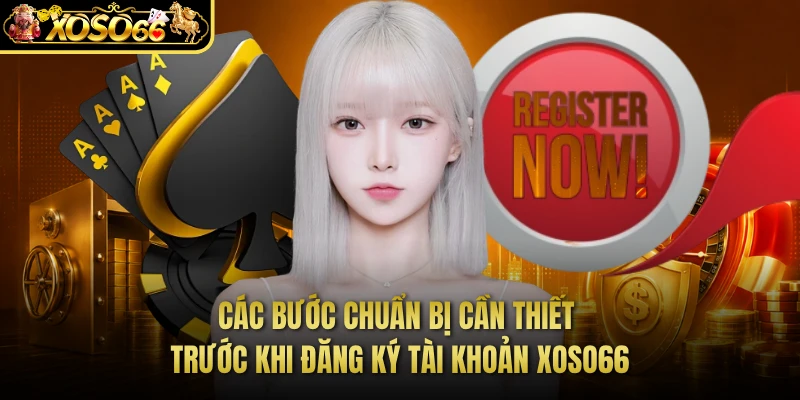Các bước chuẩn bị cần thiết trước khi đăng ký tài khoản XOSO66
