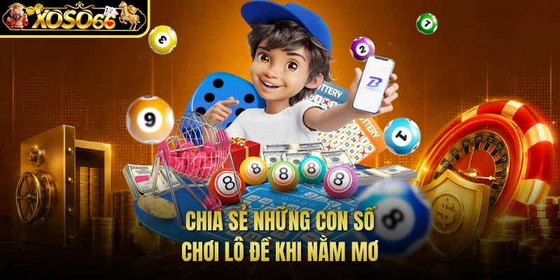 Chia sẻ những con số chơi lô đề khi nằm mơ