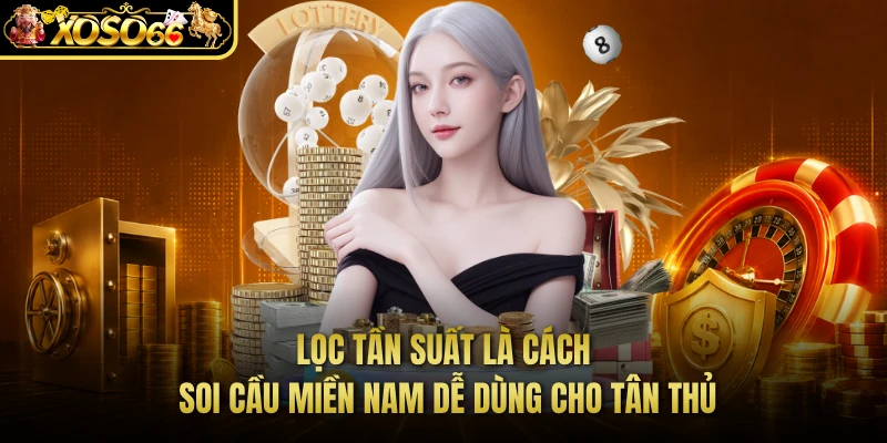 Lọc tần suất là cách soi cầu miền nam dễ dùng cho tân thủ