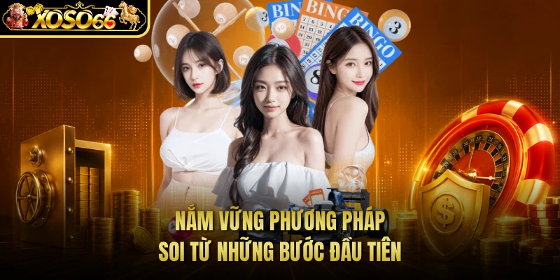Nắm vững phương pháp soi từ những bước đầu tiên 