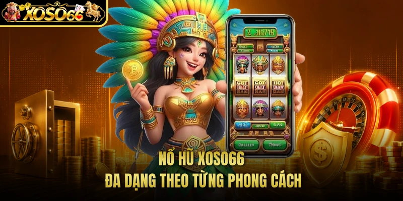 Nổ hũ XOSO66 đa dạng theo từng phong cách