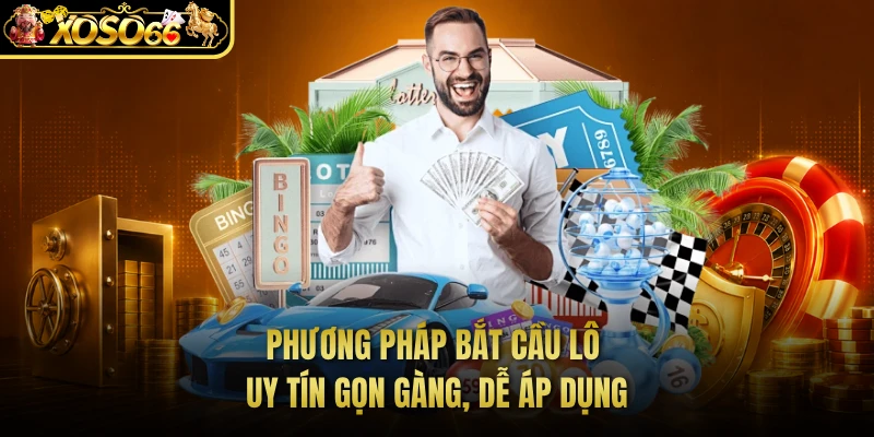Phương pháp bắt cầu lô uy tín gọn gàng, dễ áp dụng