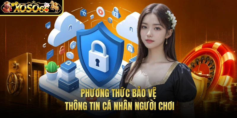 Phương thức bảo vệ thông tin cá nhân người chơi
