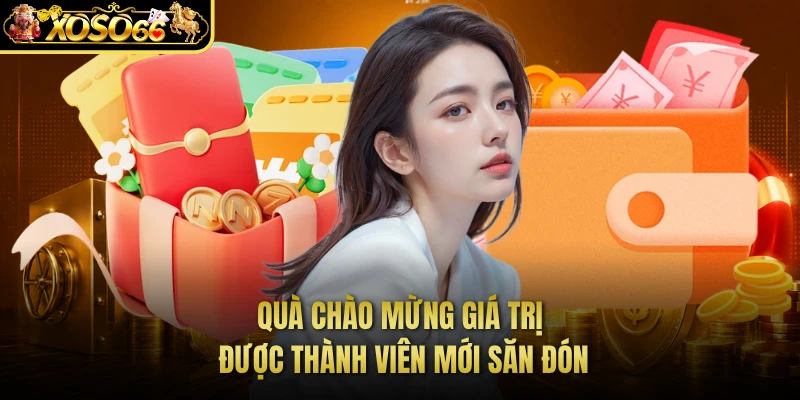 Quà chào mừng giá trị được thành viên mới săn đón