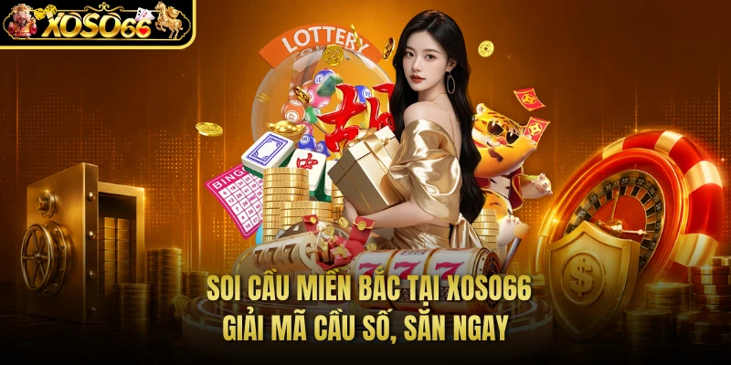 Soi Cầu Miền Bắc Tại XOSO66 - Giải Mã Cầu Số, Săn Ngay